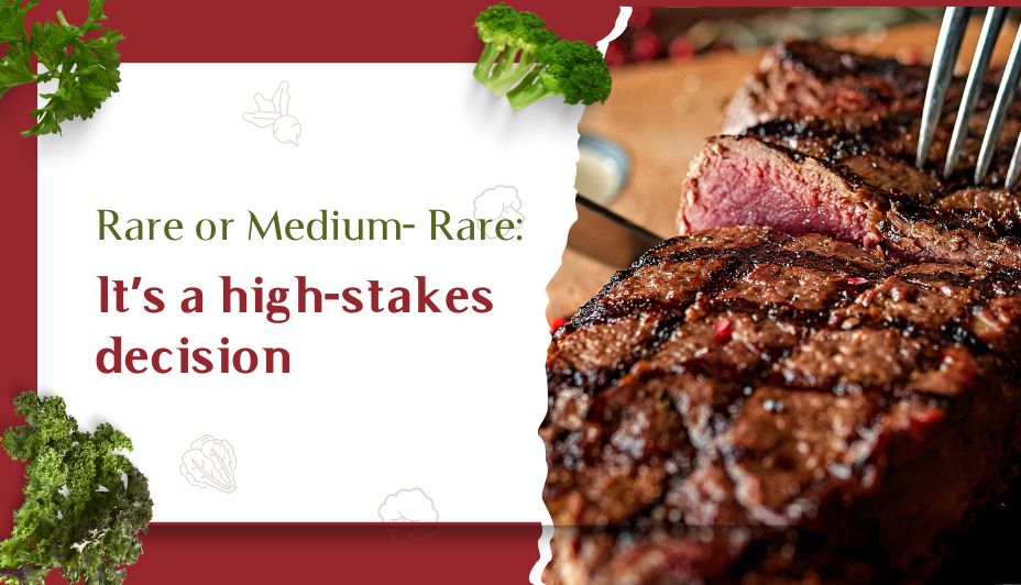 Rare or Medium- Rare: It’s a high-stakes decision